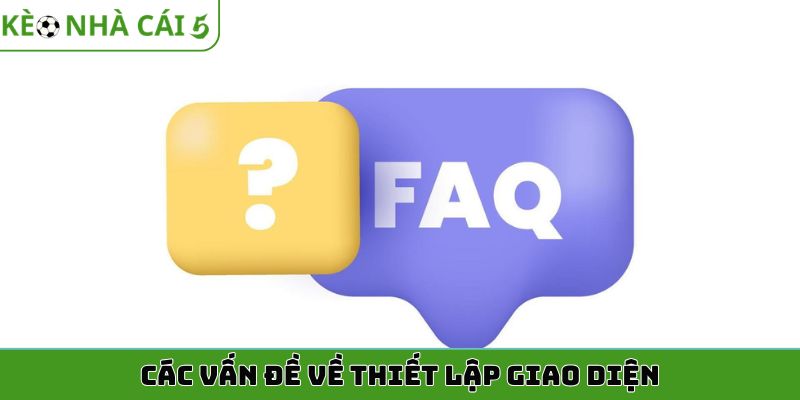 Các vấn đề về thiết lập giao diện