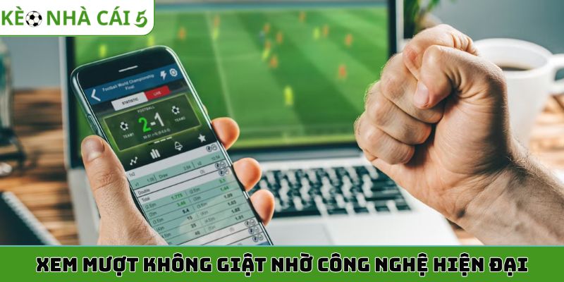 Xem mượt không giật nhờ công nghệ hiện đại