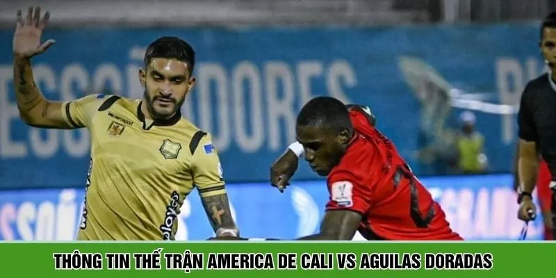 Thông tin lịch sử đối đầu America De Cali vs Aguilas Doradas