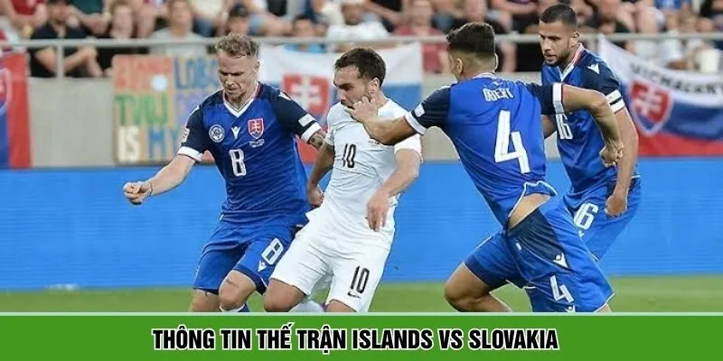 Faroe Islands vs Slovakia sẽ là trận đấu đầy sức cuốn hút