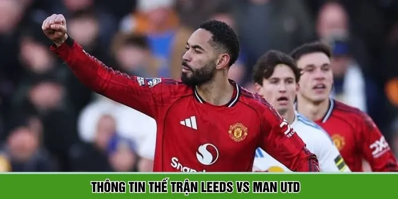 Lịch sử chạm trán Leeds vs Man Utd