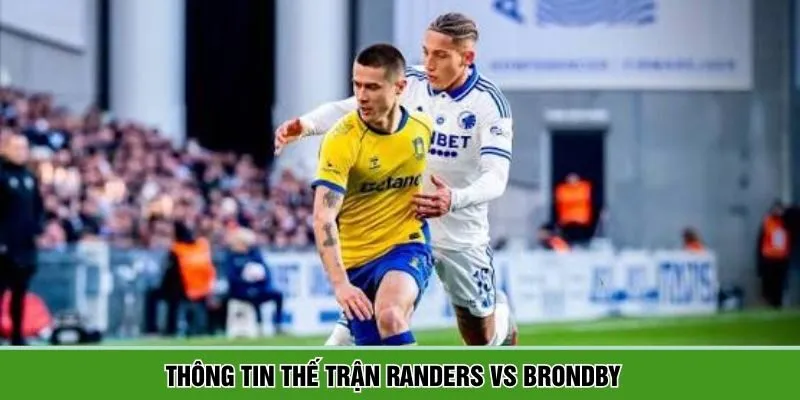 Những điểm đáng chú ý của cặp đấu Randers vs Brondby