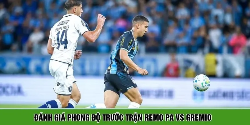 Thông tin đánh giá phong độ Remo PA vs Gremio